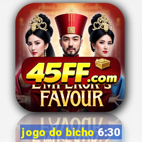 jogo do bicho 6:30